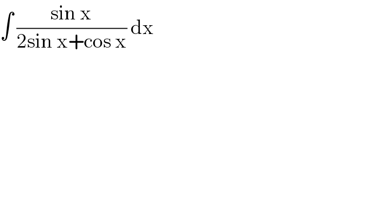 ∫ ((sin x)/(2sin x+cos x)) dx   