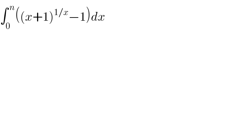 ∫_0 ^( n) ((x+1)^(1/x) −1)dx  