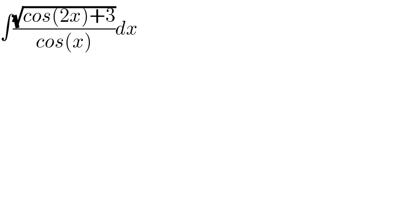 ∫((√(cos(2x)+3))/(cos(x)))dx  