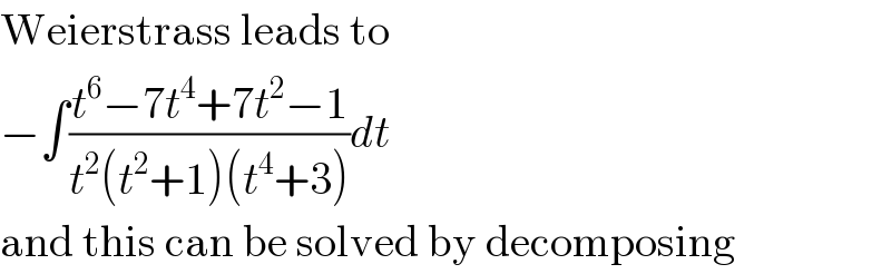 Weierstrass leads to  −∫((t^6 −7t^4 +7t^2 −1)/(t^2 (t^2 +1)(t^4 +3)))dt  and this can be solved by decomposing  