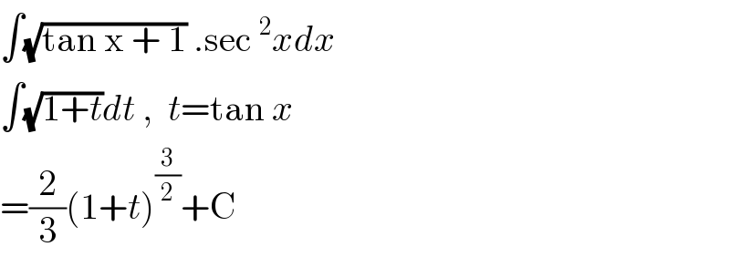 ∫(√(tan x + 1)) .sec^2 xdx  ∫(√(1+t))dt ,  t=tan x  =(2/3)(1+t)^(3/2) +C  