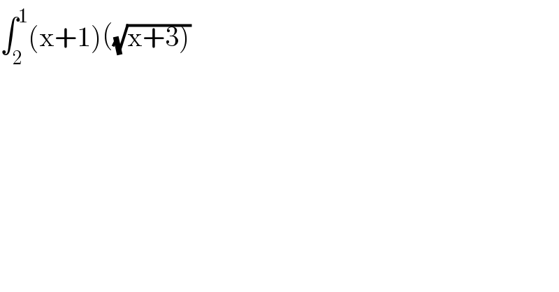 ∫_2 ^1 (x+1)((√(x+3)))  