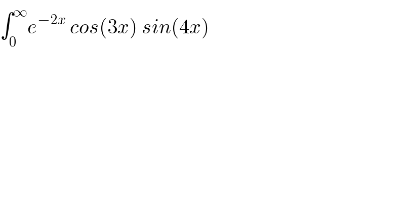 ∫_0 ^∞ e^(−2x)  cos(3x) sin(4x)  
