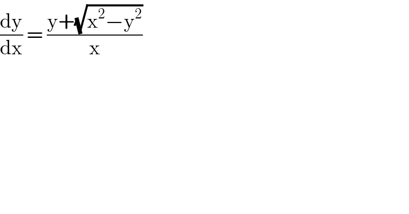 (dy/dx) = ((y+(√(x^2 −y^2 )))/x)   