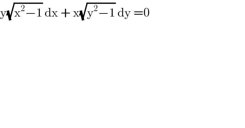 y(√(x^2 −1)) dx + x(√(y^2 −1)) dy =0  