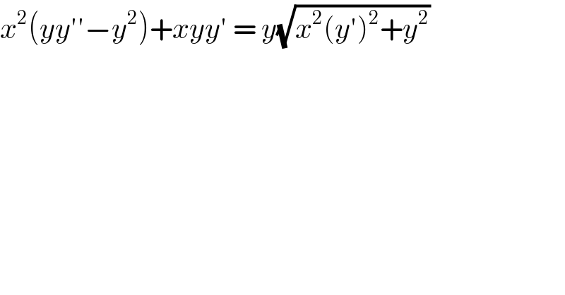 x^2 (yy′′−y^2 )+xyy′ = y(√(x^2 (y′)^2 +y^2 ))   