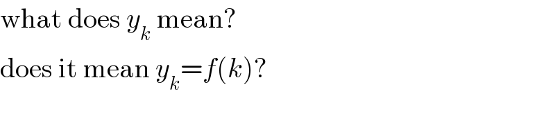 what does y_k  mean?  does it mean y_k =f(k)?  
