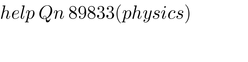 help Qn 89833(physics)    