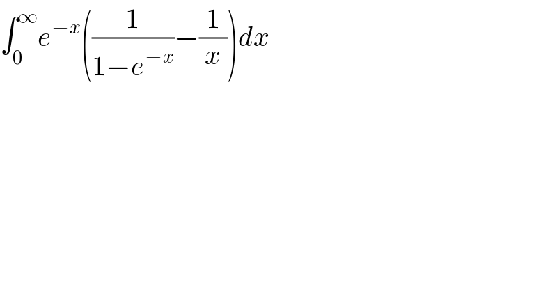 ∫_0 ^∞ e^(−x) ((1/(1−e^(−x) ))−(1/x))dx  