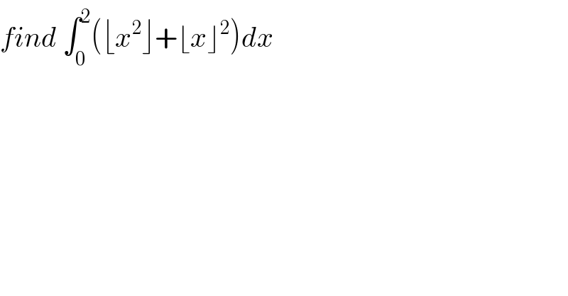 find ∫_0 ^2 (⌊x^2 ⌋+⌊x⌋^2 )dx  