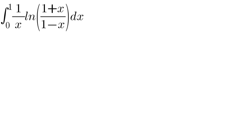 ∫_0 ^1 (1/x)ln(((1+x)/(1−x)))dx  