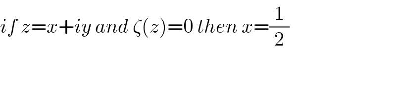 if z=x+iy and ζ(z)=0 then x=(1/2)  