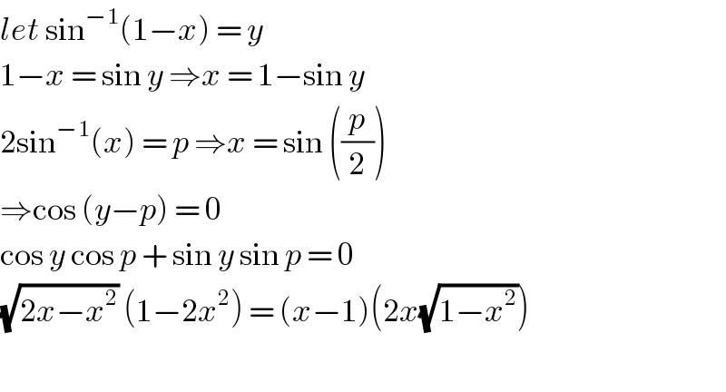 let sin^(−1) (1−x) = y  1−x = sin y ⇒x = 1−sin y  2sin^(−1) (x) = p ⇒x = sin ((p/2))  ⇒cos (y−p) = 0  cos y cos p + sin y sin p = 0  (√(2x−x^2 )) (1−2x^2 ) = (x−1)(2x(√(1−x^2 )))    