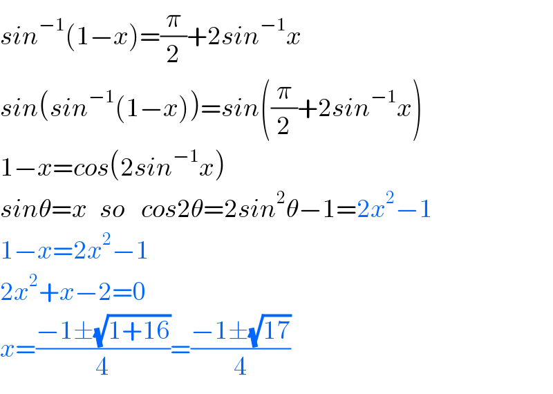 sin^(−1) (1−x)=(π/2)+2sin^(−1) x  sin(sin^(−1) (1−x))=sin((π/2)+2sin^(−1) x)  1−x=cos(2sin^(−1) x)  sinθ=x   so    cos2θ=2sin^2 θ−1=2x^2 −1  1−x=2x^2 −1  2x^2 +x−2=0  x=((−1±(√(1+16)))/4)=((−1±(√(17)))/4)  