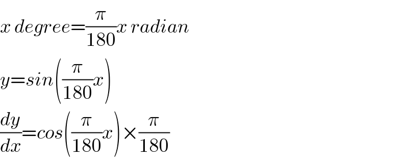x degree=(π/(180))x radian  y=sin((π/(180))x)  (dy/dx)=cos((π/(180))x)×(π/(180))  