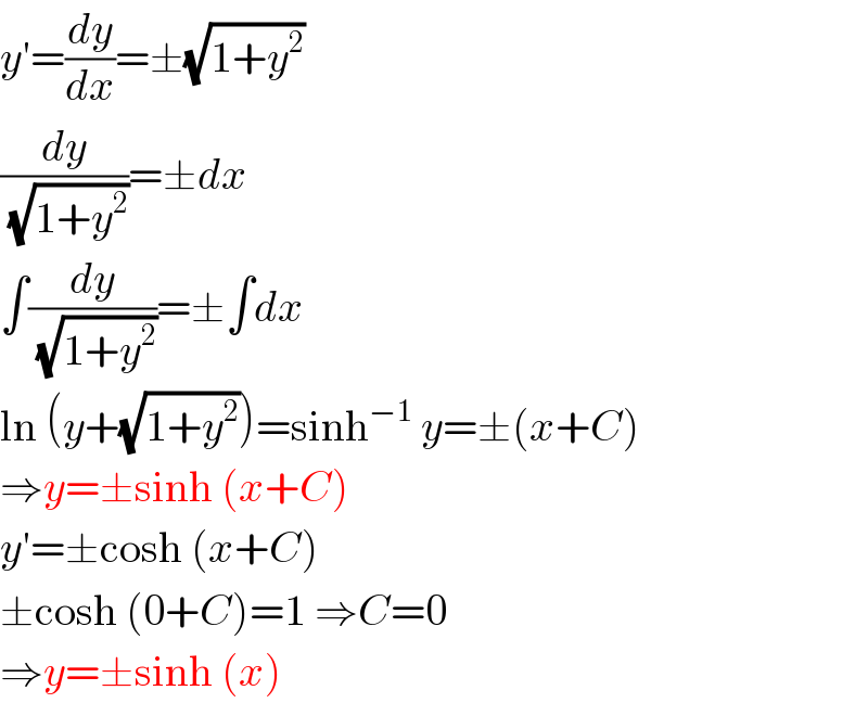 y′=(dy/dx)=±(√(1+y^2 ))  (dy/(√(1+y^2 )))=±dx  ∫(dy/(√(1+y^2 )))=±∫dx  ln (y+(√(1+y^2 )))=sinh^(−1)  y=±(x+C)  ⇒y=±sinh (x+C)  y′=±cosh (x+C)  ±cosh (0+C)=1 ⇒C=0  ⇒y=±sinh (x)  