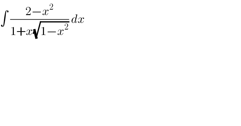 ∫ ((2−x^2 )/(1+x(√(1−x^2 )))) dx   