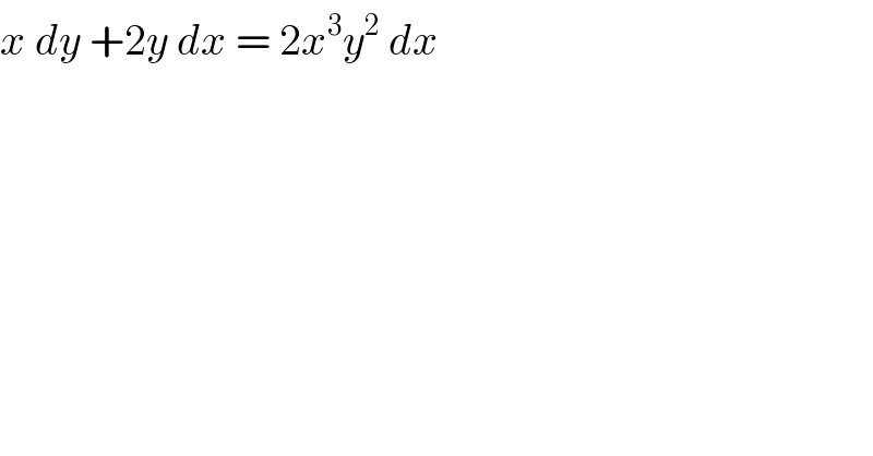 x dy +2y dx = 2x^3 y^2  dx  