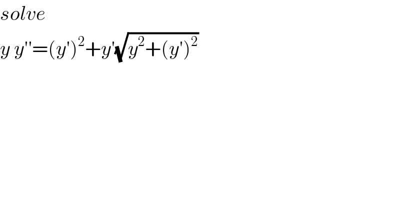 solve   y y′′=(y′)^2 +y′(√(y^2 +(y′)^2 ))  