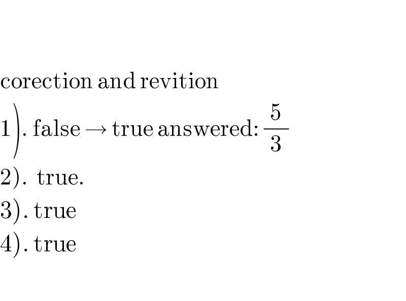     corection and revition  1). false → true answered: (5/3)  2).  true.  3). true  4). true    