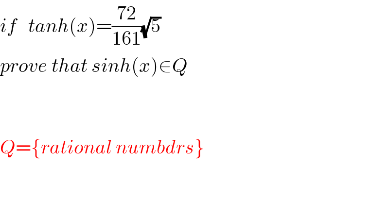 if   tanh(x)=((72)/(161))(√5)  prove that sinh(x)∈Q       Q={rational numbdrs}    