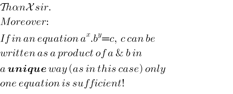 ThαnX sir.  Moreover:  If in an equation a^x .b^y =c,  c can be  written as a product of a & b in  a unique way (as in this case) only  one equation is sufficient!  