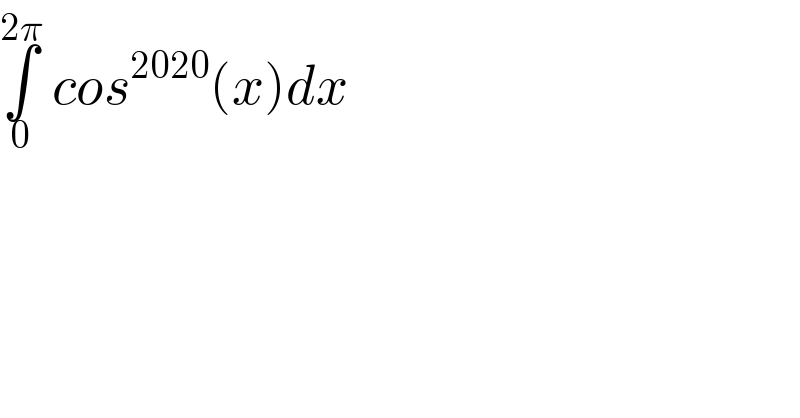 ∫_0 ^(2π)  cos^(2020) (x)dx  