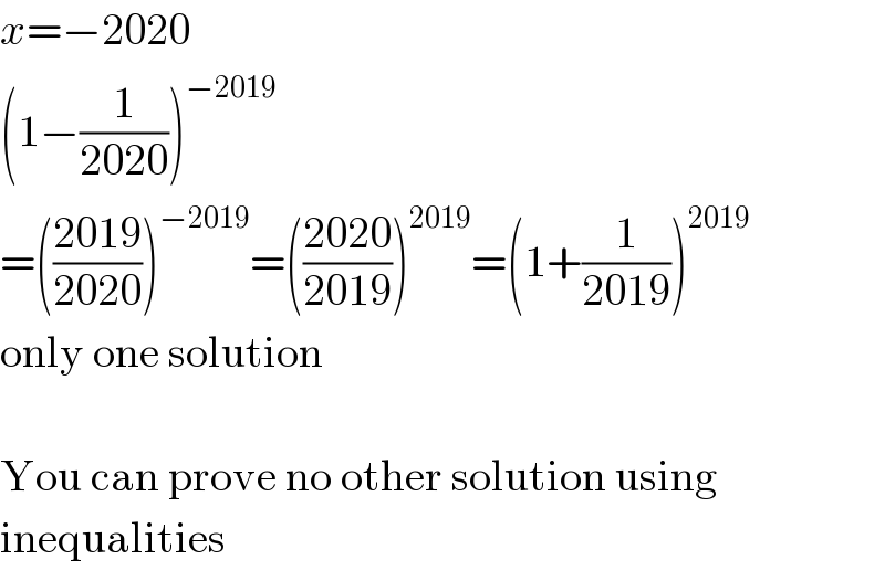 x=−2020  (1−(1/(2020)))^(−2019)   =(((2019)/(2020)))^(−2019) =(((2020)/(2019)))^(2019) =(1+(1/(2019)))^(2019)   only one solution    You can prove no other solution using  inequalities  