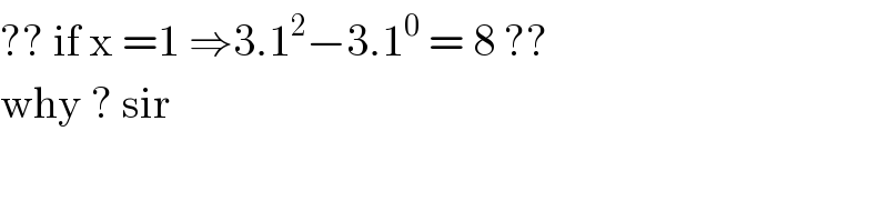 ?? if x =1 ⇒3.1^2 −3.1^0  = 8 ??  why ? sir  