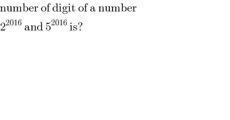 number of digit of a number   2^(2016)  and 5^(2016)  is?  