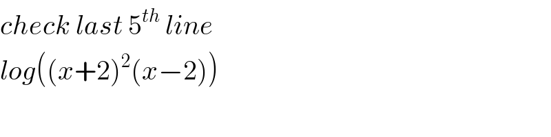 check last 5^(th)  line  log((x+2)^2 (x−2))  