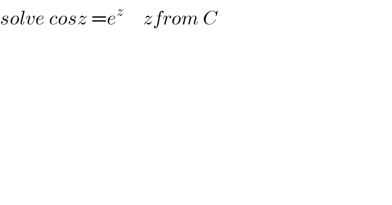 solve cosz =e^z      zfrom C  