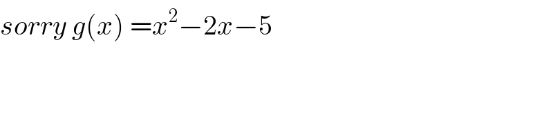 sorry g(x) =x^2 −2x−5  