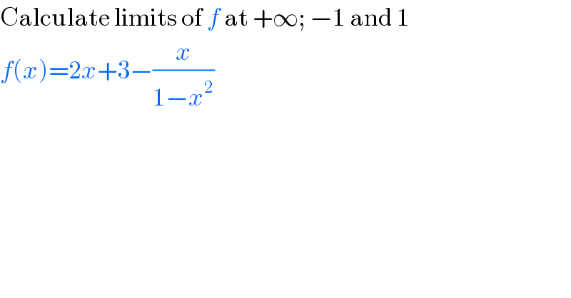 Calculate limits of f at +∞; −1 and 1  f(x)=2x+3−(x/(1−x^2 ))  