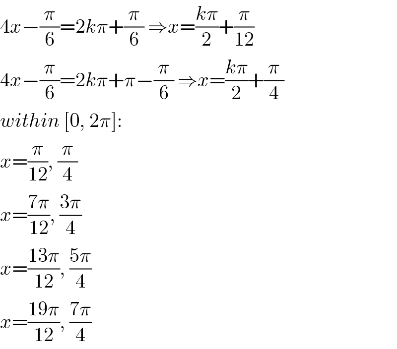 4x−(π/6)=2kπ+(π/6) ⇒x=((kπ)/2)+(π/(12))  4x−(π/6)=2kπ+π−(π/6) ⇒x=((kπ)/2)+(π/4)  within [0, 2π]:  x=(π/(12)), (π/4)  x=((7π)/(12)), ((3π)/4)  x=((13π)/(12)), ((5π)/4)  x=((19π)/(12)), ((7π)/4)  