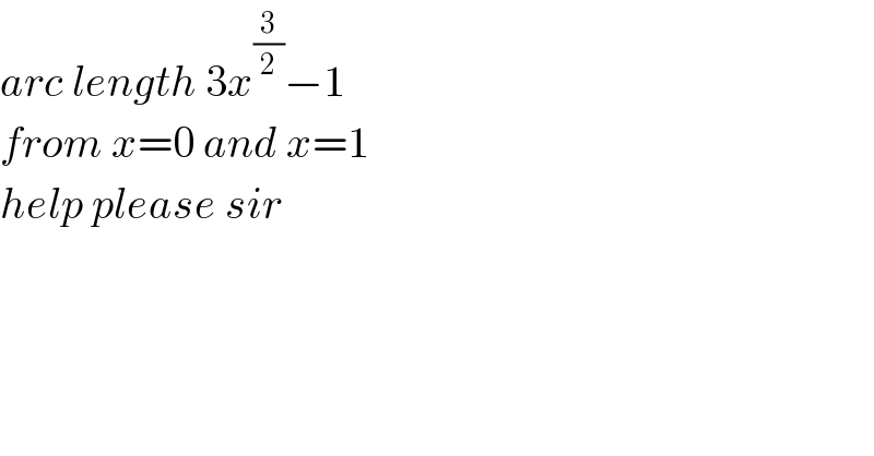 arc length 3x^(3/2) −1   from x=0 and x=1   help please sir  