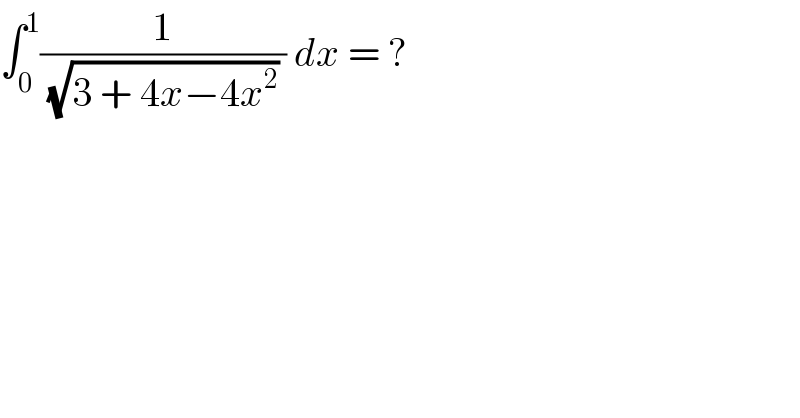 ∫_0 ^1 (1/((√(3 + 4x−4x^2 )) )) dx = ?  