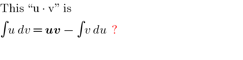 This “u ∙ v” is  ∫u dv = uv − ∫v du  ?  
