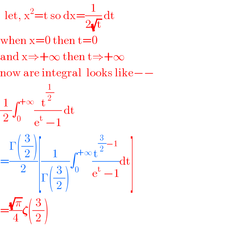   let, x^2 =t so dx=(1/(2(âˆšt))) dt  when x=0 then t=0  and xâ‡’+âˆž then tâ‡’+âˆž   now are integral  looks likeâˆ’âˆ’  (1/2)âˆ«_0 ^(+âˆž) (t^(1/2) /(e^t  âˆ’1)) dt  =((Î“((3/2)))/2)[(1/(Î“((3/2))))âˆ«_0 ^(+âˆž) (t^((3/2)âˆ’1) /(e^t  âˆ’1))dt]  =((âˆšÏ€)/4)ð�›‡((3/2))  