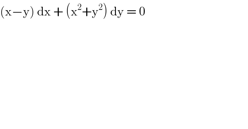 (x−y) dx + (x^2 +y^2 ) dy = 0   