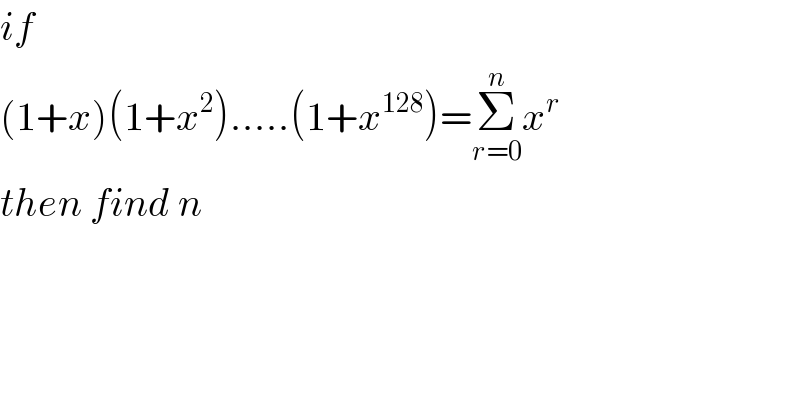 if  (1+x)(1+x^2 ).....(1+x^(128) )=Σ_(r=0) ^n x^r   then find n  