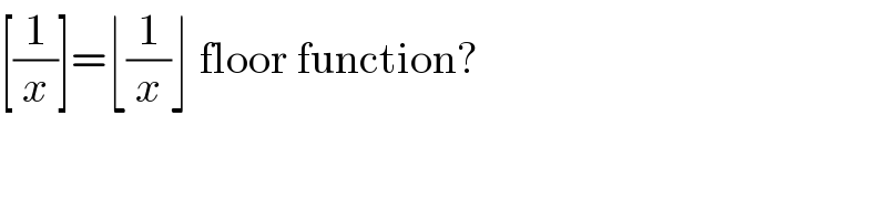 [(1/x)]=⌊(1/x)⌋ floor function?  