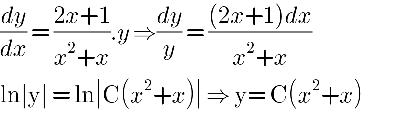 (dy/dx) = ((2x+1)/(x^2 +x)).y ⇒(dy/y) = (((2x+1)dx)/(x^2 +x))  ln∣y∣ = ln∣C(x^2 +x)∣ ⇒ y= C(x^2 +x)  