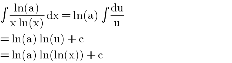 ∫ ((ln(a))/(x ln(x))) dx = ln(a) ∫ (du/u)  = ln(a) ln(u) + c   = ln(a) ln(ln(x)) + c   