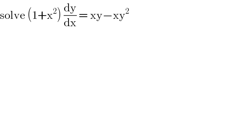 solve (1+x^2 ) (dy/dx) = xy−xy^2   