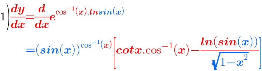1)(dy/dx)=(d/dx)e^(cos^(−1) (x).lnsin(x))               =(sin(x))^(cos^(−1) (x)) [cotx.cos^(−1) (x)−((ln(sin(x)))/(√(1−x^2 )))]  