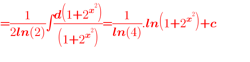 =(1/(2ln(2)))∫((d(1+2^x^2  ))/((1+2^x^2  )))=(1/(ln(4))).ln(1+2^x^2  )+c  