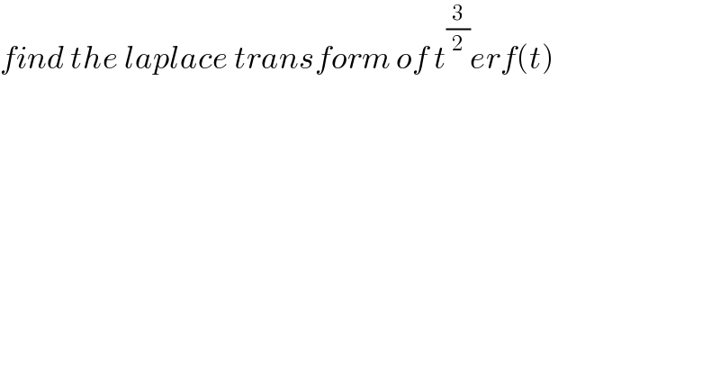 find the laplace transform of t^(3/2) erf(t)  