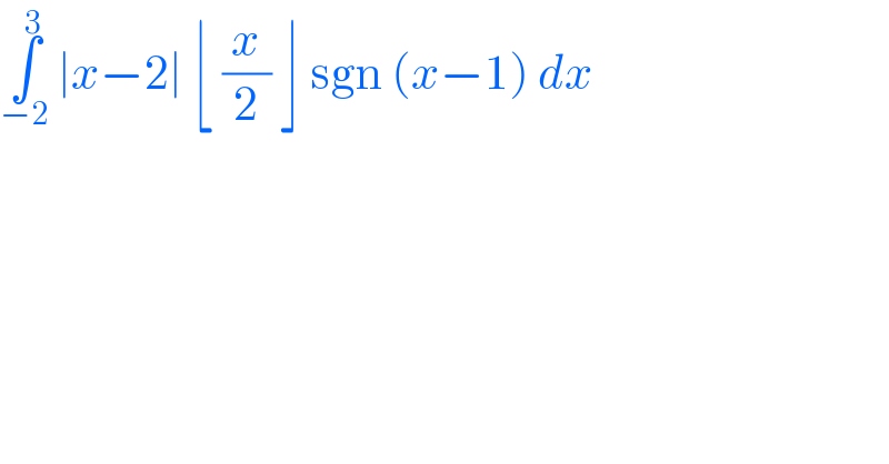 ∫_(−2) ^3  ∣x−2∣ ⌊ (x/2) ⌋ sgn (x−1) dx   