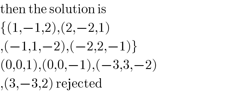 then the solution is   {(1,−1,2),(2,−2,1)  ,(−1,1,−2),(−2,2,−1)}  (0,0,1),(0,0,−1),(−3,3,−2)   ,(3,−3,2) rejected  